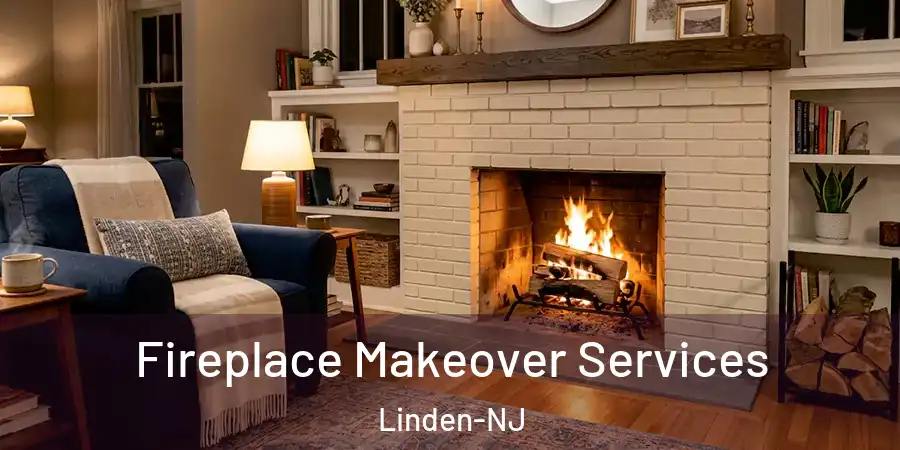 Fireplace Makeover Services Linden-NJ